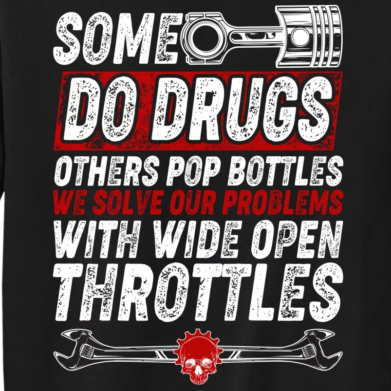 Some Do Drugs We Solve Our Problems With Wide Open Throttles Sweatshirt