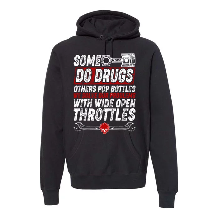 Some Do Drugs We Solve Our Problems With Wide Open Throttles Premium Hoodie