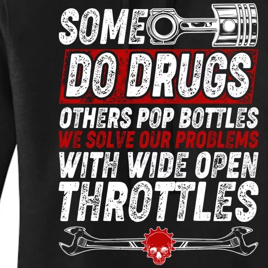 Some Do Drugs We Solve Our Problems With Wide Open Throttles Women's Pullover Hoodie