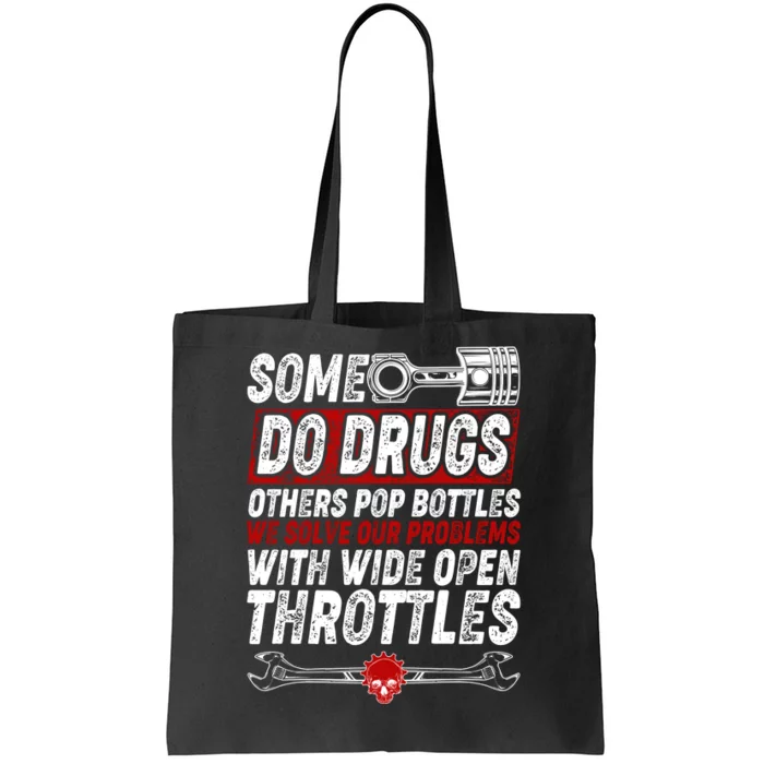 Some Do Drugs We Solve Our Problems With Wide Open Throttles Tote Bag