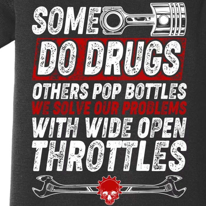 Some Do Drugs We Solve Our Problems With Wide Open Throttles Baby Bodysuit