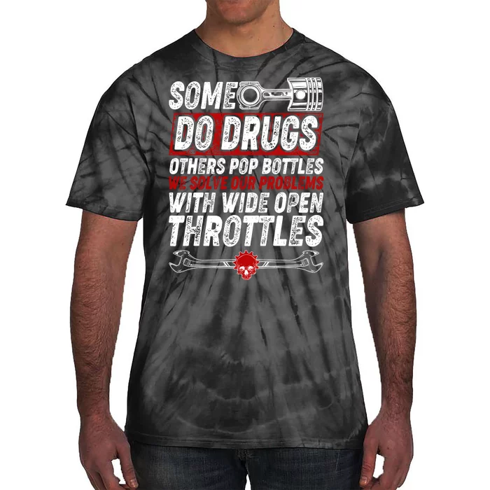 Some Do Drugs We Solve Our Problems With Wide Open Throttles Tie-Dye T-Shirt