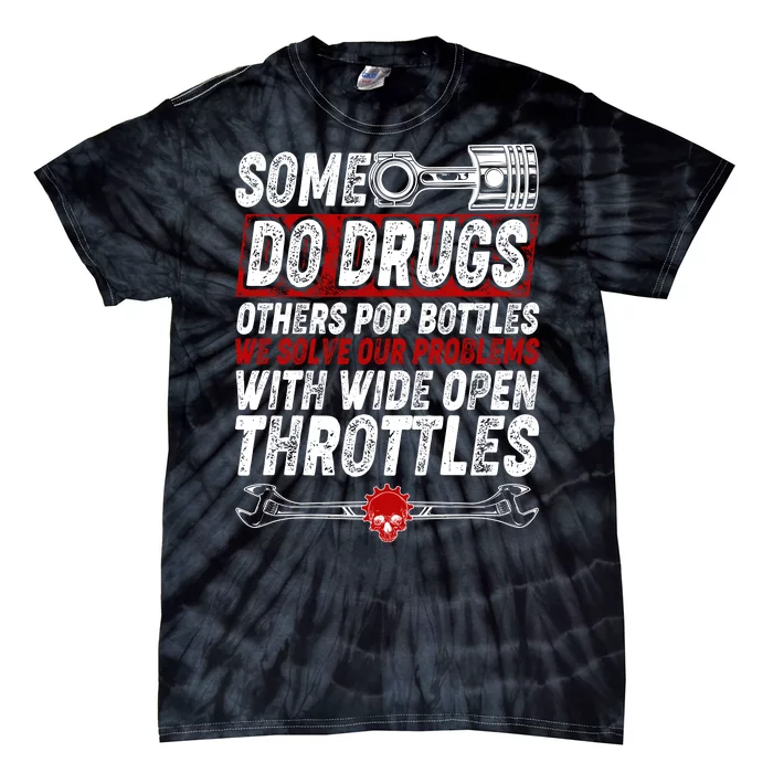 Some Do Drugs We Solve Our Problems With Wide Open Throttles Tie-Dye T-Shirt