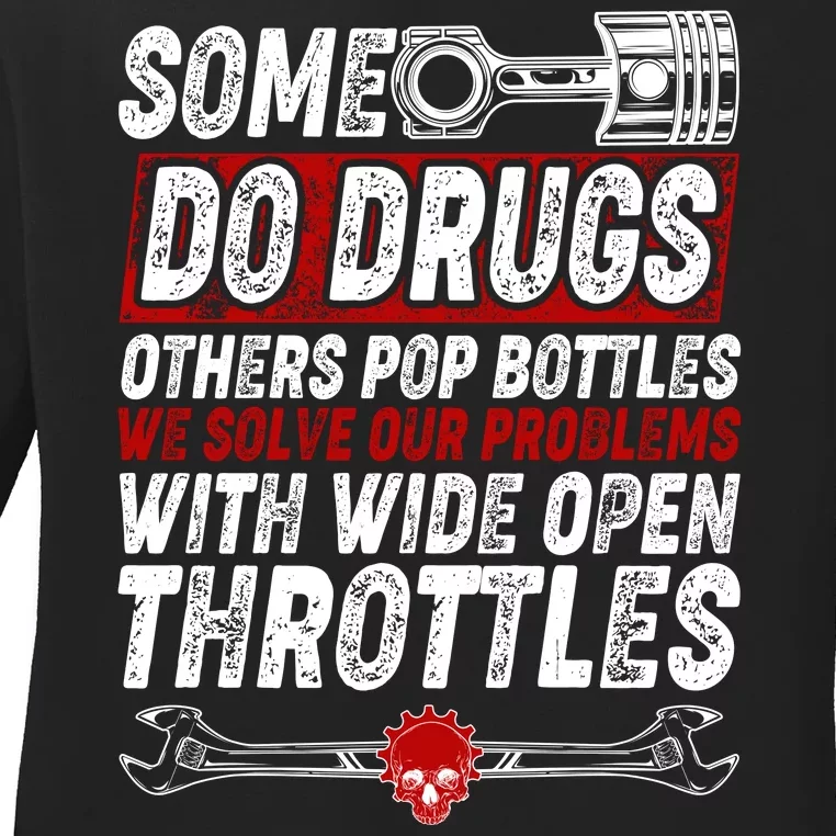 Some Do Drugs We Solve Our Problems With Wide Open Throttles Ladies Long Sleeve Shirt