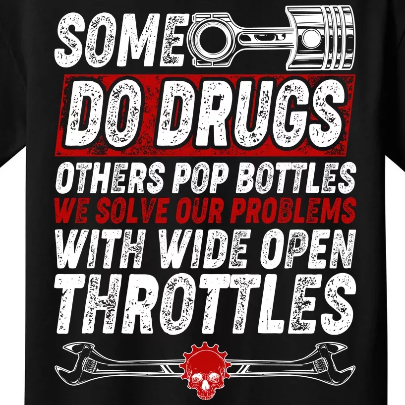 Some Do Drugs We Solve Our Problems With Wide Open Throttles Kids T-Shirt