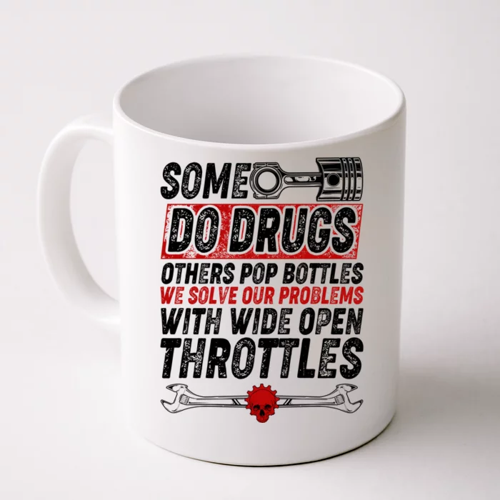 Some Do Drugs We Solve Our Problems With Wide Open Throttles Front & Back Coffee Mug