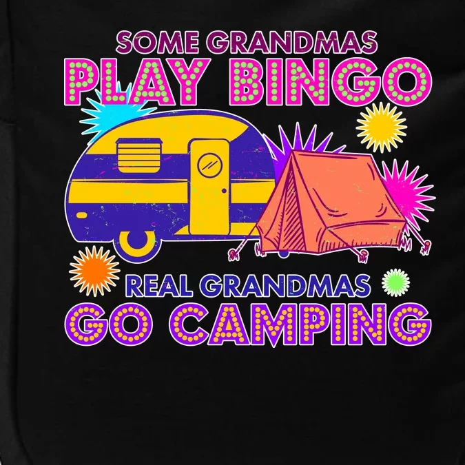 Some Grandmas Play Bingo Real Grandmas Go Camping Impact Tech Backpack