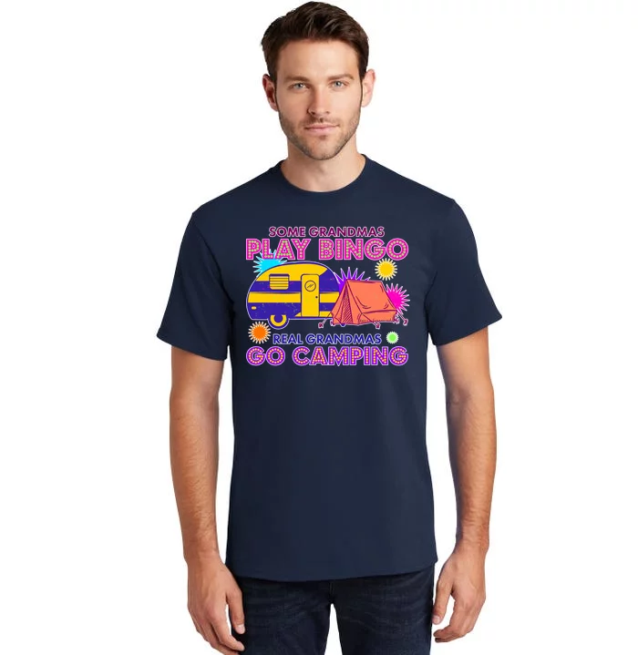 Some Grandmas Play Bingo Real Grandmas Go Camping Tall T-Shirt