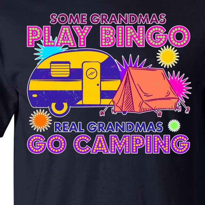 Some Grandmas Play Bingo Real Grandmas Go Camping Tall T-Shirt