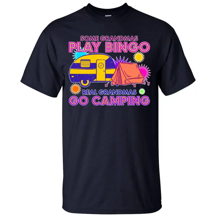 Some Grandmas Play Bingo Real Grandmas Go Camping Tall T-Shirt