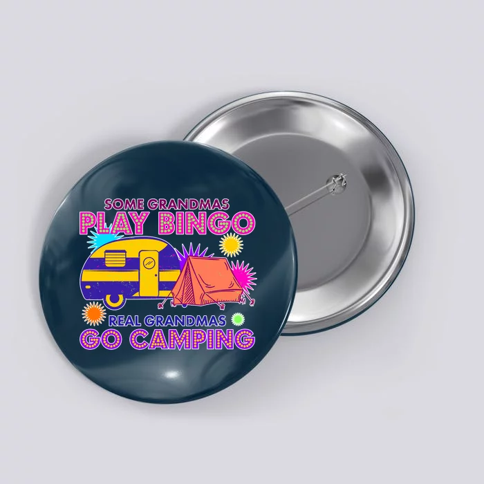 Some Grandmas Play Bingo Real Grandmas Go Camping Button