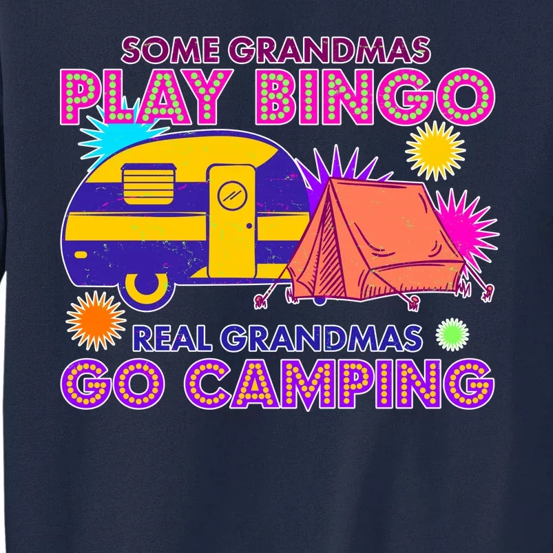 Some Grandmas Play Bingo Real Grandmas Go Camping Tall Sweatshirt