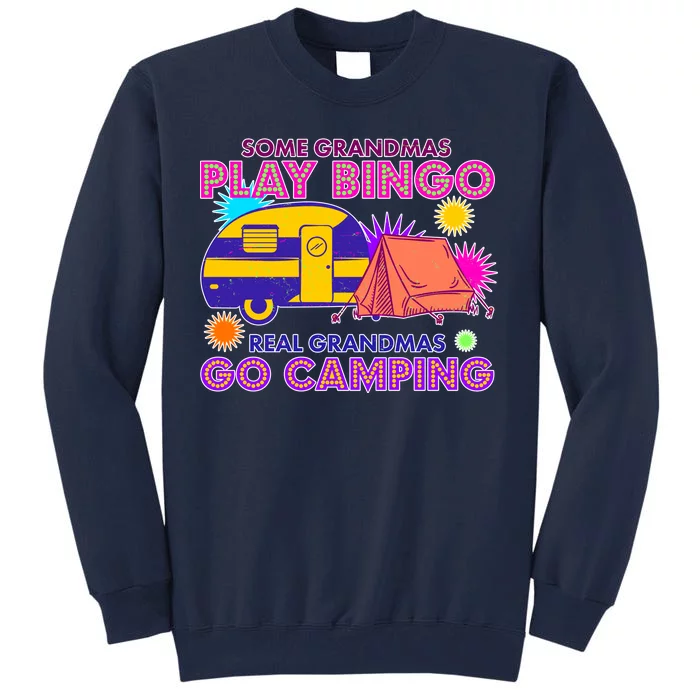 Some Grandmas Play Bingo Real Grandmas Go Camping Tall Sweatshirt