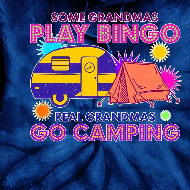 Some Grandmas Play Bingo Real Grandmas Go Camping Tie Dye Hoodie