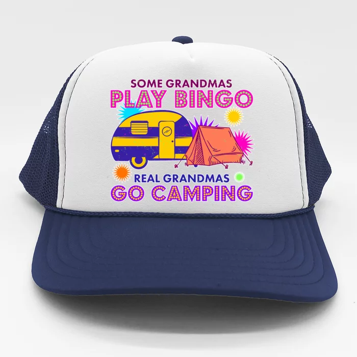 Some Grandmas Play Bingo Real Grandmas Go Camping Trucker Hat