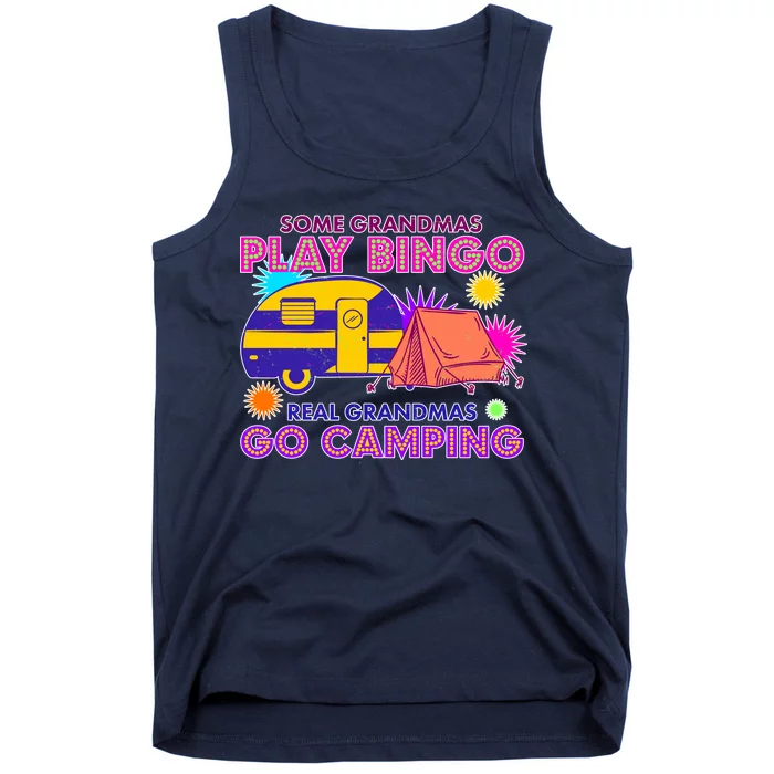 Some Grandmas Play Bingo Real Grandmas Go Camping Tank Top