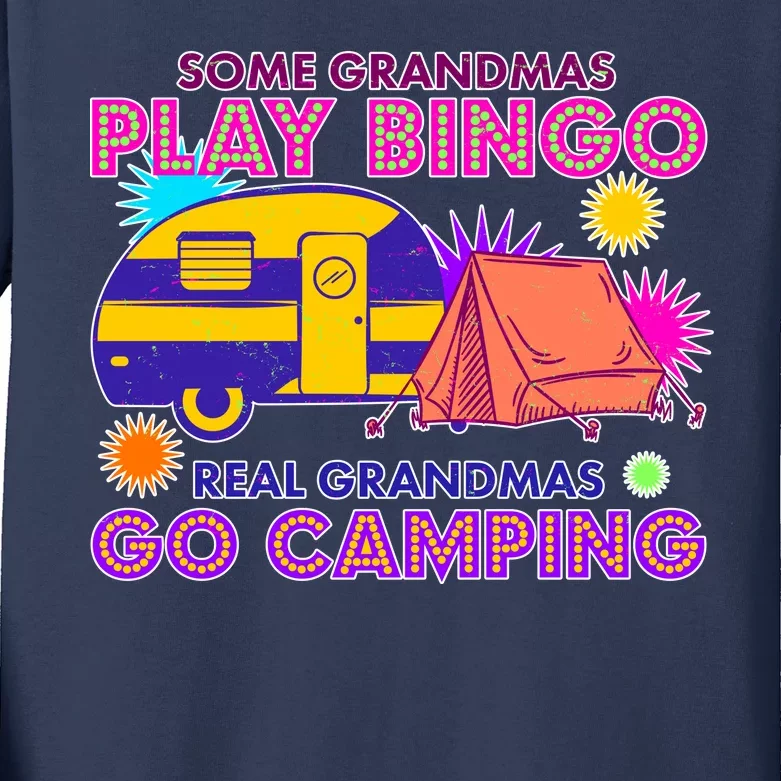 Some Grandmas Play Bingo Real Grandmas Go Camping Kids Long Sleeve Shirt