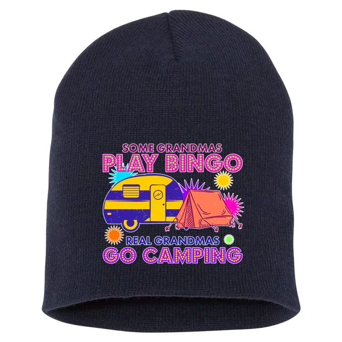 Some Grandmas Play Bingo Real Grandmas Go Camping Short Acrylic Beanie