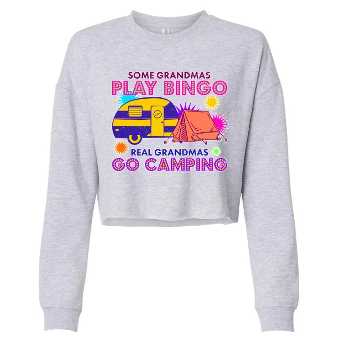 Some Grandmas Play Bingo Real Grandmas Go Camping Cropped Pullover Crew