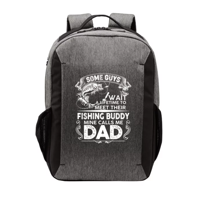 Some Guys Wait A Lifetime to Meet Their Fishing Buddy Mine Calls Me Dad Vector Backpack