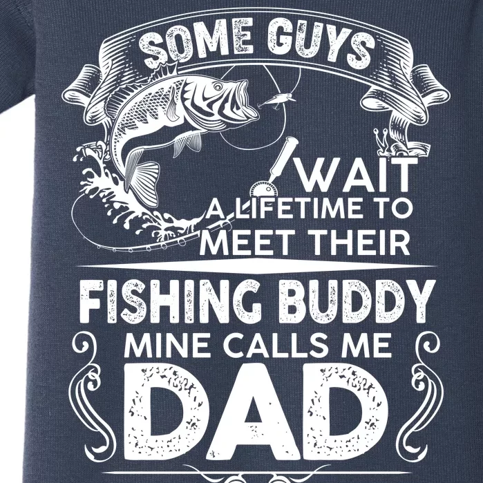 Some Guys Wait A Lifetime to Meet Their Fishing Buddy Mine Calls Me Dad Baby Bodysuit