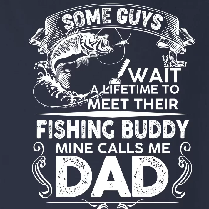 Some Guys Wait A Lifetime to Meet Their Fishing Buddy Mine Calls Me Dad Toddler Long Sleeve Shirt