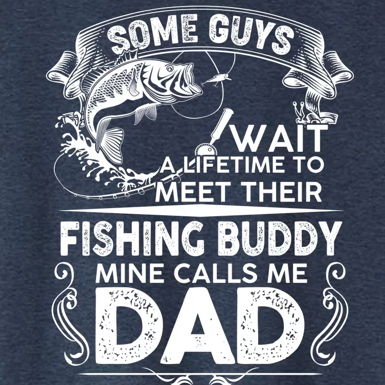 Some Guys Wait A Lifetime to Meet Their Fishing Buddy Mine Calls Me Dad Women's Crop Top Tee