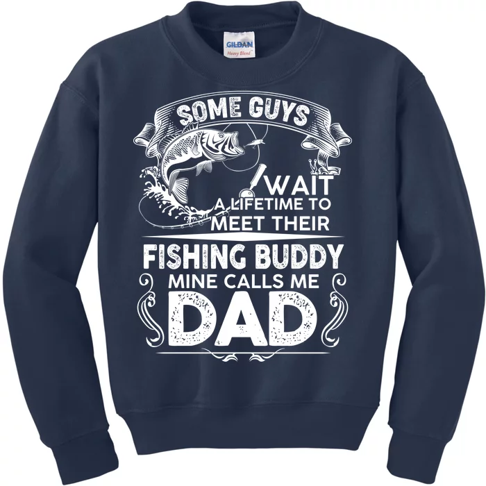 Some Guys Wait A Lifetime to Meet Their Fishing Buddy Mine Calls Me Dad Kids Sweatshirt