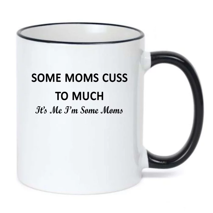 Some Moms Cuss It's Me I'm Some Moms Black Color Changing Mug