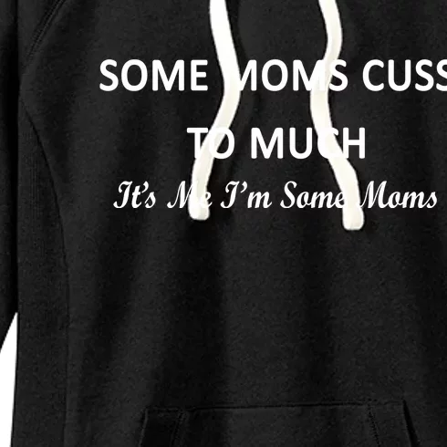 Some Moms Cuss It's Me I'm Some Moms Women's Fleece Hoodie