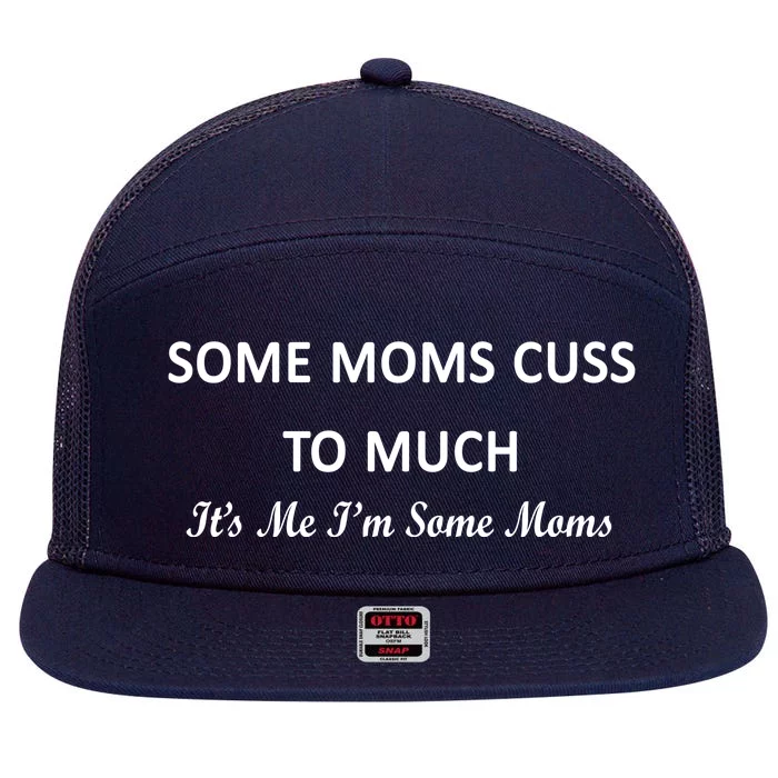 Some Moms Cuss It's Me I'm Some Moms 7 Panel Mesh Trucker Snapback Hat