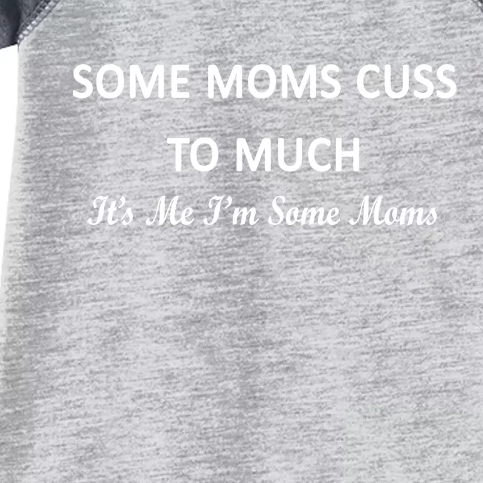 Some Moms Cuss It's Me I'm Some Moms Infant Baby Jersey Bodysuit