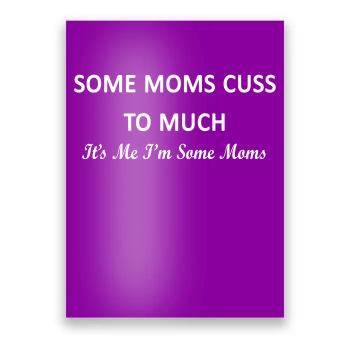 Some Moms Cuss It's Me I'm Some Moms Poster