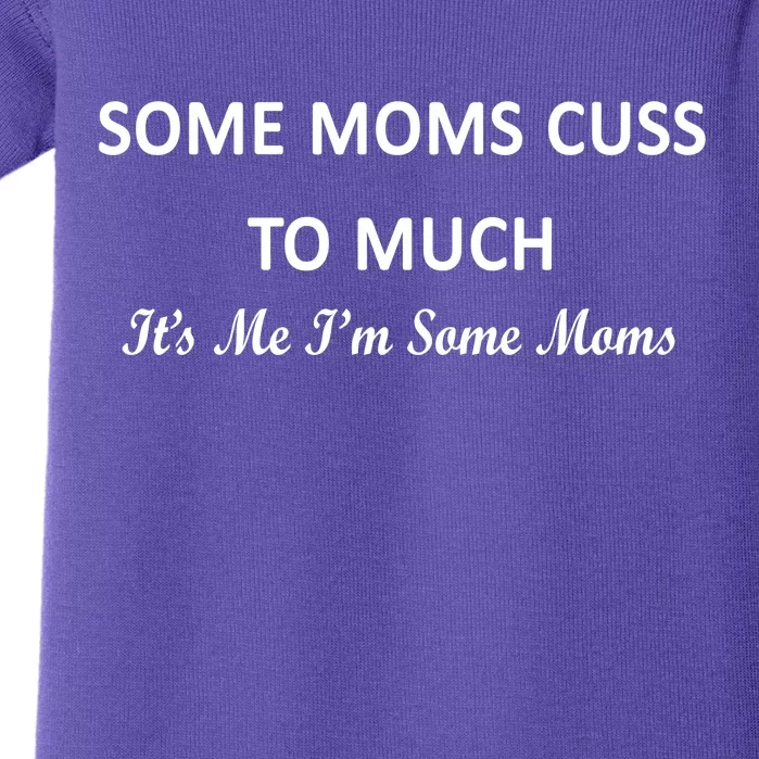 Some Moms Cuss It's Me I'm Some Moms Baby Bodysuit