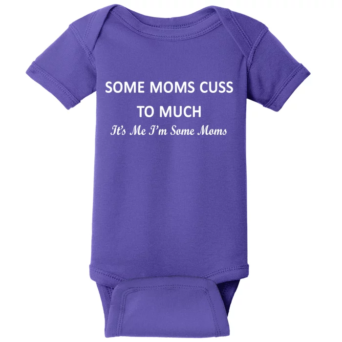 Some Moms Cuss It's Me I'm Some Moms Baby Bodysuit