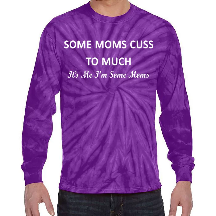 Some Moms Cuss It's Me I'm Some Moms Tie-Dye Long Sleeve Shirt