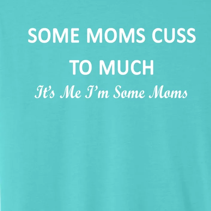 Some Moms Cuss It's Me I'm Some Moms ChromaSoft Performance T-Shirt