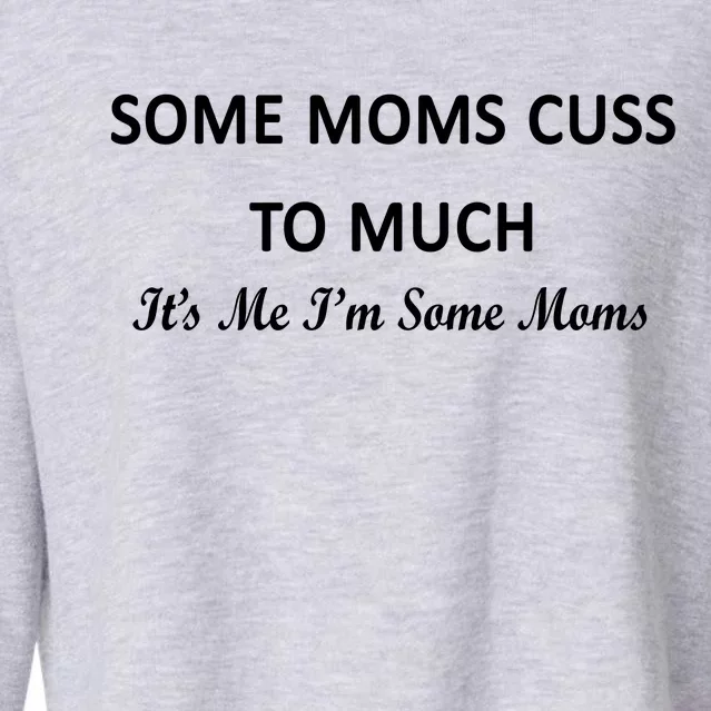 Some Moms Cuss It's Me I'm Some Moms Cropped Pullover Crew