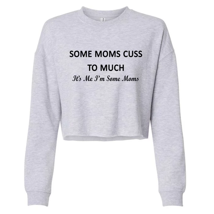 Some Moms Cuss It's Me I'm Some Moms Cropped Pullover Crew