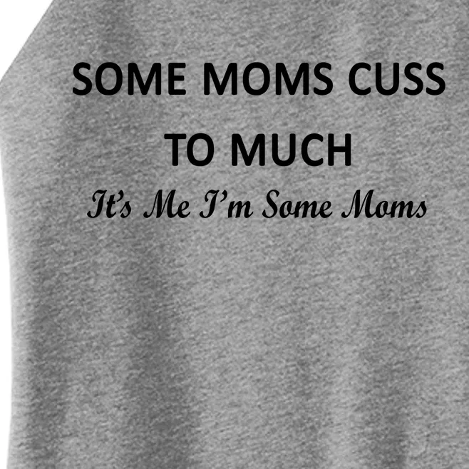 Some Moms Cuss It's Me I'm Some Moms Women’s Perfect Tri Rocker Tank