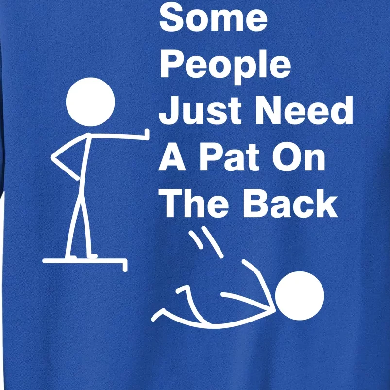 Some People Just Need A Pat On The Back Tall Sweatshirt