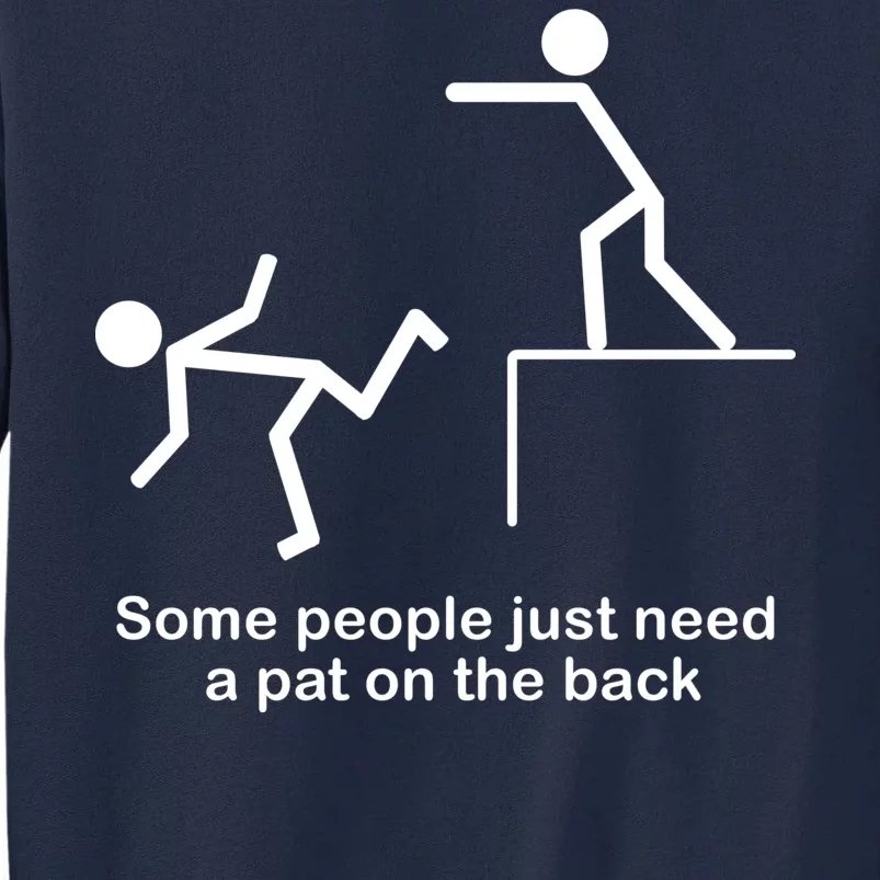 Some People Just Need A Pat The Back Tall Sweatshirt