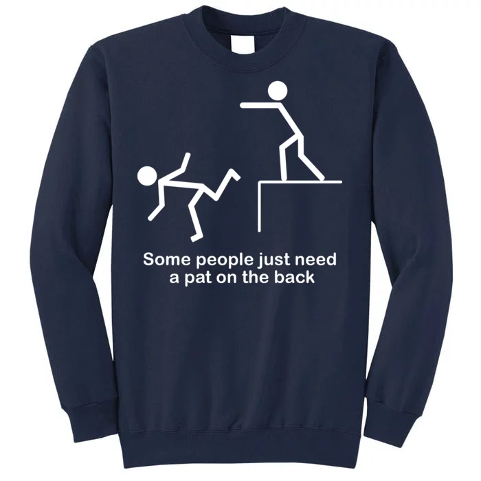 Some People Just Need A Pat The Back Tall Sweatshirt