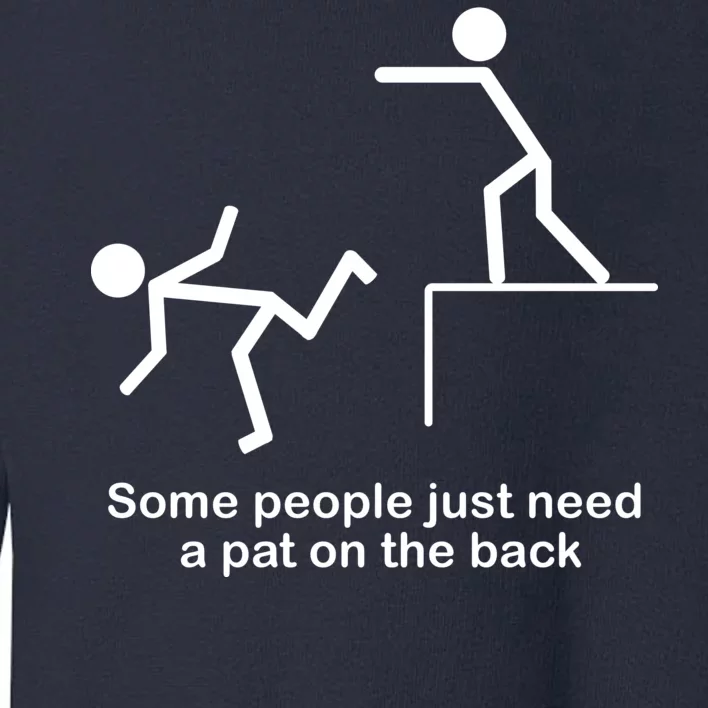 Some People Just Need A Pat The Back Toddler Sweatshirt