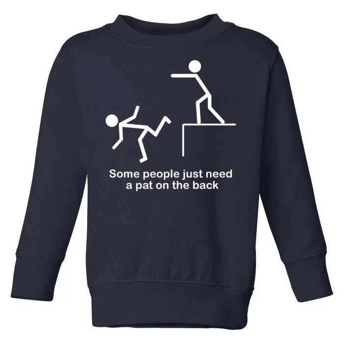 Some People Just Need A Pat The Back Toddler Sweatshirt