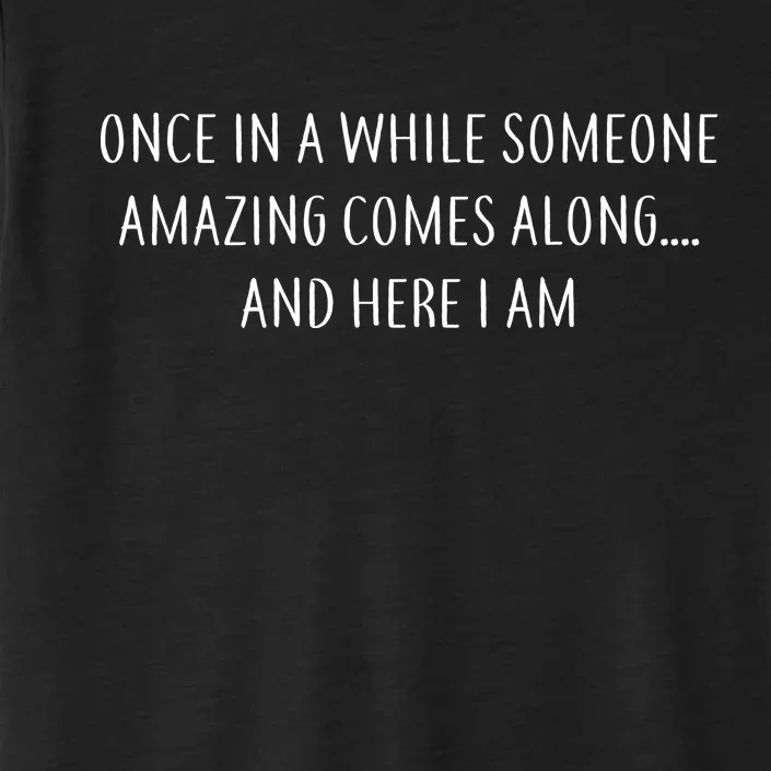 Someone Amazing Comes Along ChromaSoft Performance T-Shirt