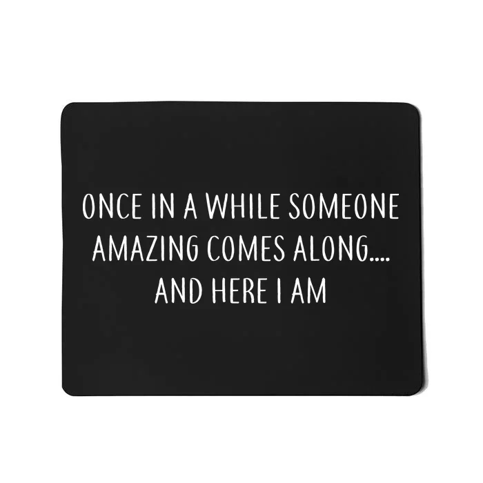 Someone Amazing Comes Along Mousepad