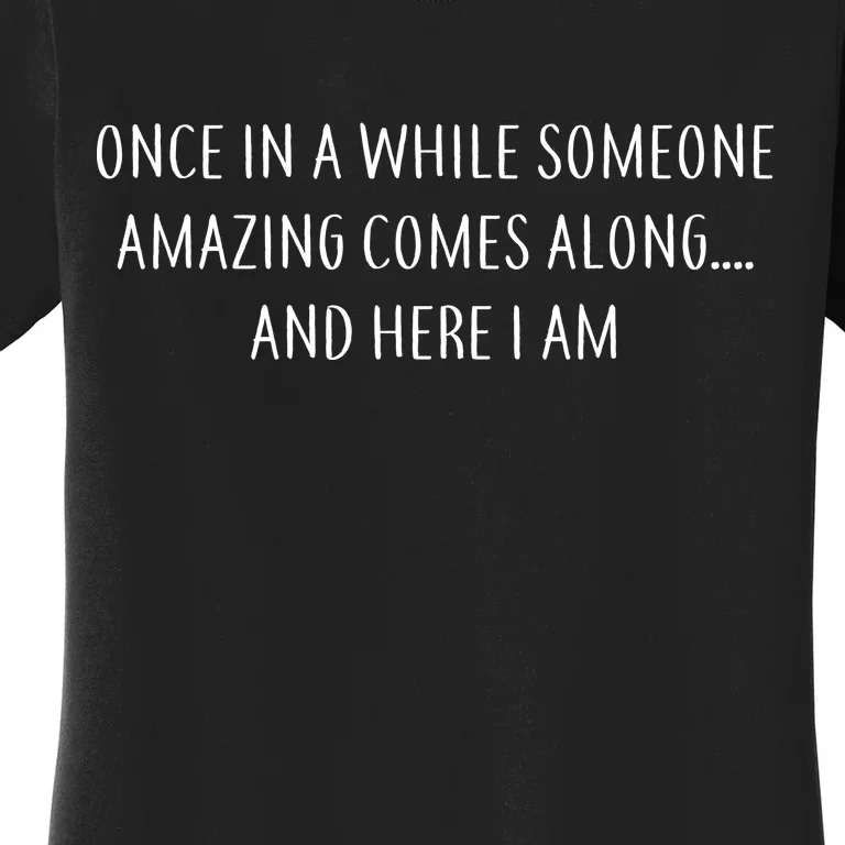 Someone Amazing Comes Along Women's T-Shirt