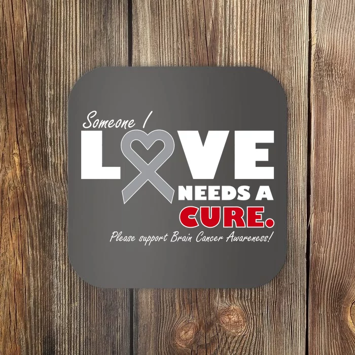 Someone I Love Needs A Cure Brain Cancer Awareness Coaster