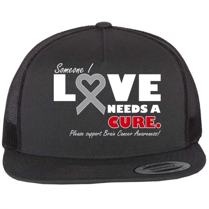 Someone I Love Needs A Cure Brain Cancer Awareness Flat Bill Trucker Hat